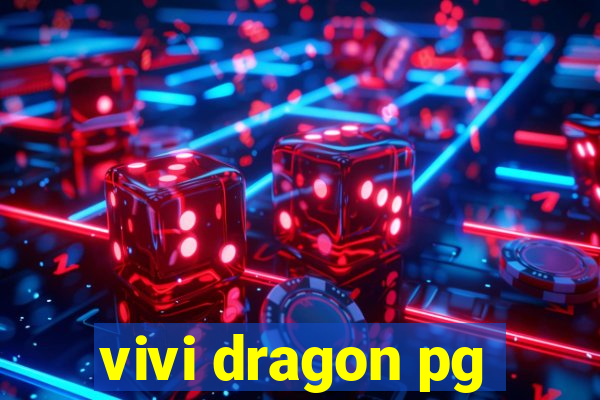 vivi dragon pg